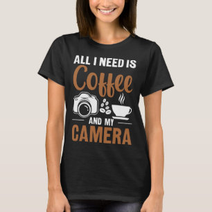 T-shirt Photographe Café Photo Tout ce dont j'ai besoin c'