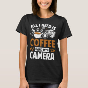T-shirt Photographe Café Pic Tout ce dont j'ai besoin est