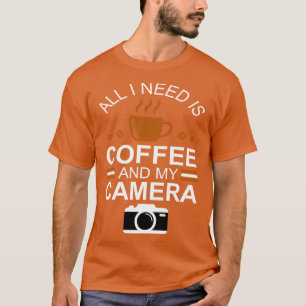 T-shirt Photographe Tout ce dont j'ai besoin est café et m