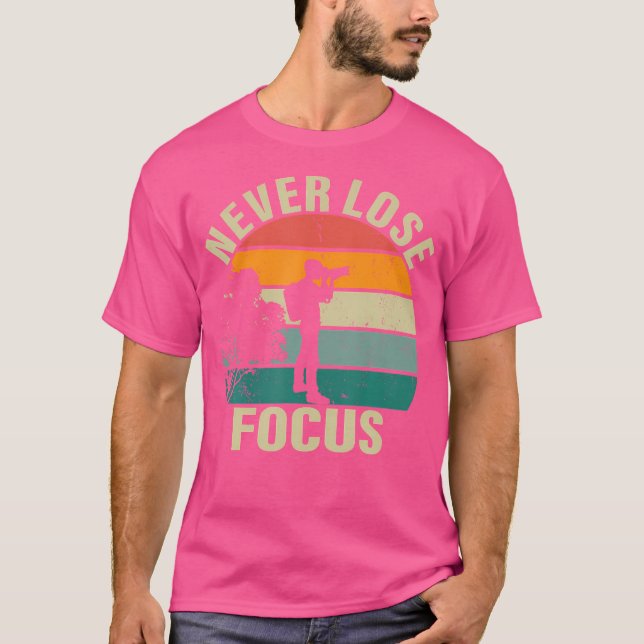 T-shirt Photographer Camera Never Lose Focus Photography (Devant)
