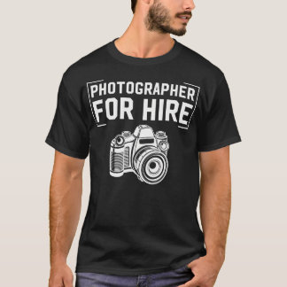 T-shirt Photographer For Hire Funny Photography Career Cam
