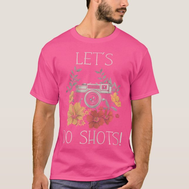 T-shirt Photographer Let'S Do Shots Camera Flowers Photogr (Devant)