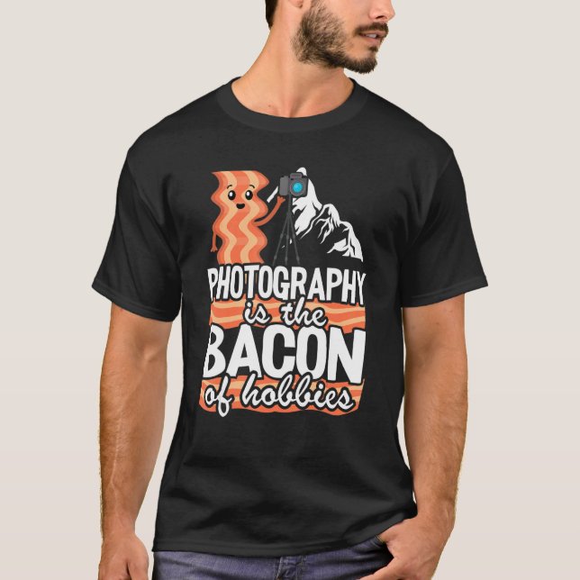 T-shirt Photography Is The Bacon Of Hobbies   Photographer (Devant)