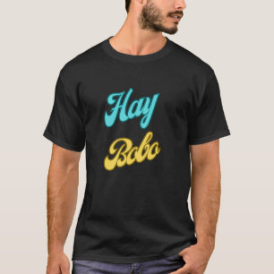 T-shirt Phrases dominicaines : Hay Bobo