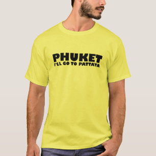 T-SHIRT PHUKET JE VAIS ALLER À PATTAYA