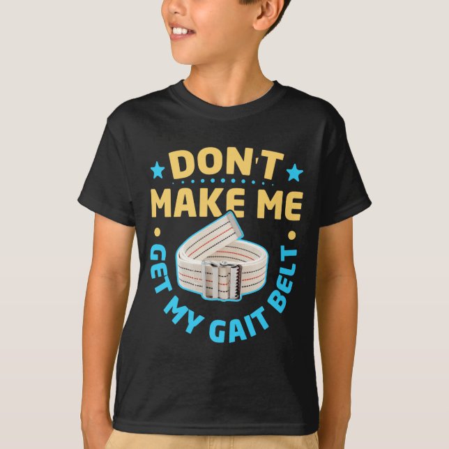 T-shirt Physical Therapy Themed Dont Make Me Get My Gait  (Devant)