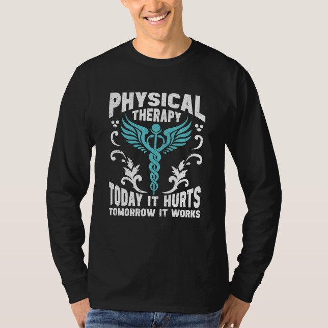 T-shirt Physical Therapy Today It Hurts Tomorrow It Works  (Devant)