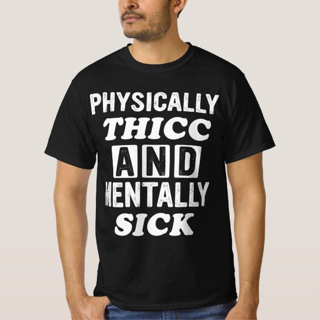 T-shirt Physically Thicc And Mentally Sick Apparel  (Devant)