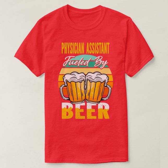 T-shirt Physician Assistant Fueled By Beer Funny Beer Love (Design devant)