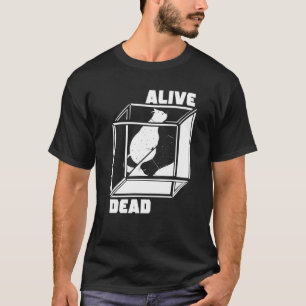 T-shirt Physicien de la mécanique quantique vivante et mor