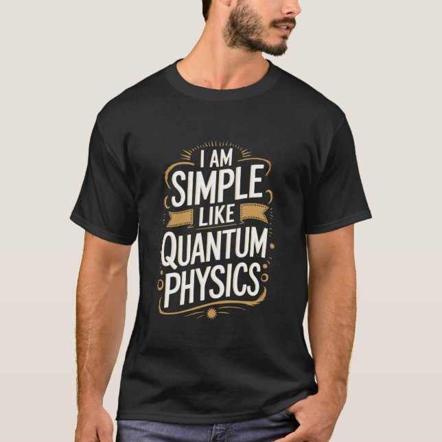 T-shirt Physicien Scientifique, Je Suis Simple Comme Physi (Devant)
