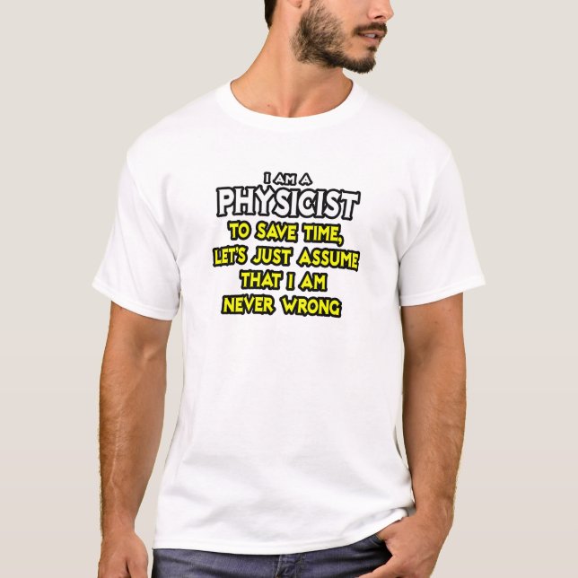 T-shirt Physicien...Supposons Que Je Ne Me Trompe Jamais (Devant)