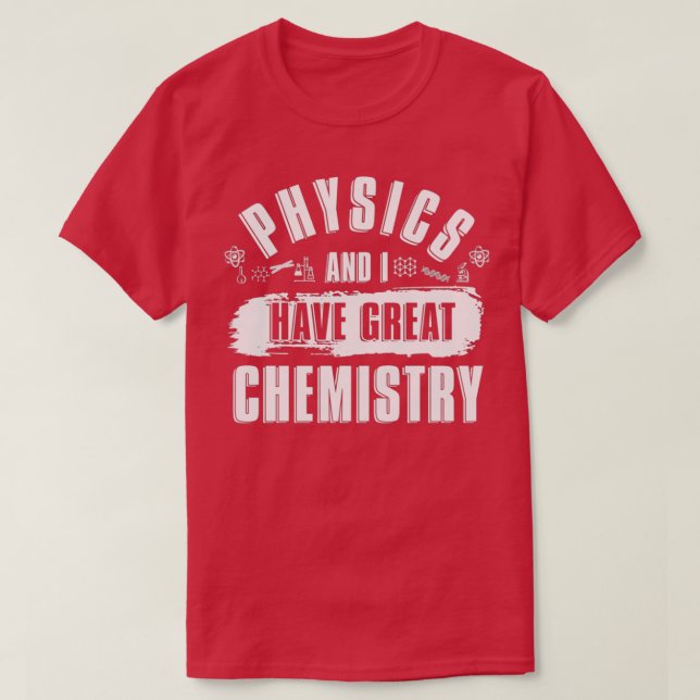 T-shirt Physics And I Have Great Chemistry Funny Physicist (Design devant)