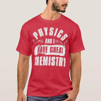 T-shirt Physics And I Have Great Chemistry Funny Physicist