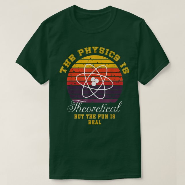 T-shirt Physics Is Theoretical The Fun Is Real Retro Scien (Design devant)