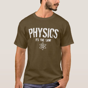 T-shirt Physique - c'est la loi !