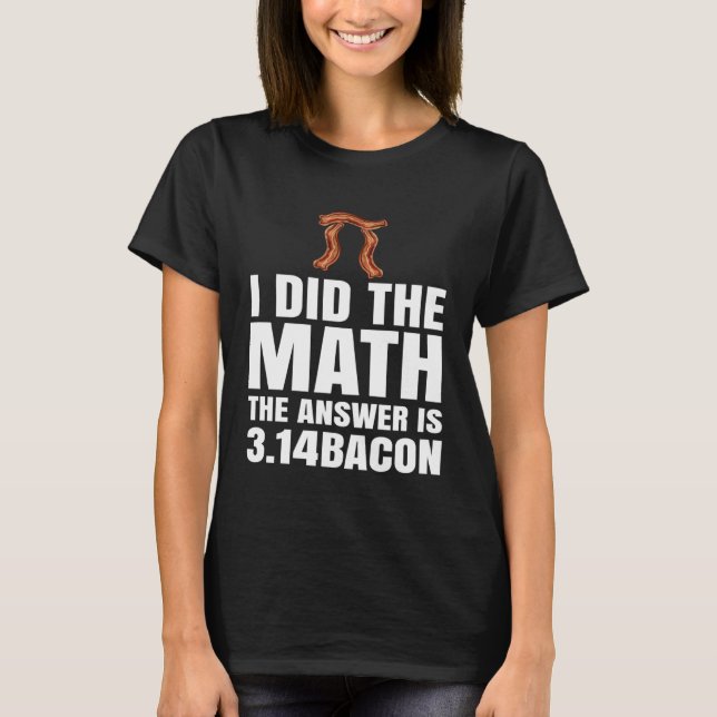 T-shirt Pi Day J'Ai Fait La Réponse Math Est Bacon Math Jo (Devant)