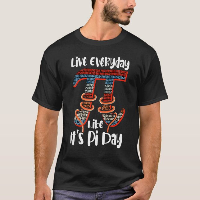 T-shirt Pi Day Live Everyday Like It's Pi Day 14 mars (Devant)