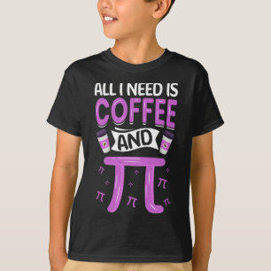 T-shirt Pi Day Live Tout Ce Dont J'Ai Besoin C'Est Du Café