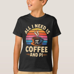 T-shirt Pi Day Live Tout ce dont j'ai besoin est du café e