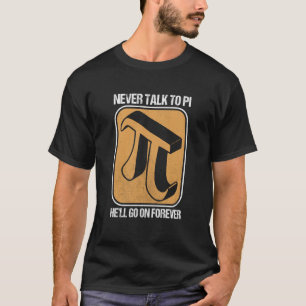 T-shirt Pi Day Math Nerd Ne jamais parler à Pi Il ira sur