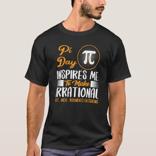 T-shirt Pi Day M'Inspire De Prendre Des Décisions Irration (Devant)