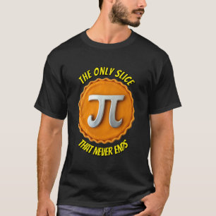 T-shirt Pi : La Seule Tranche Qui Ne Se Termine Jamais