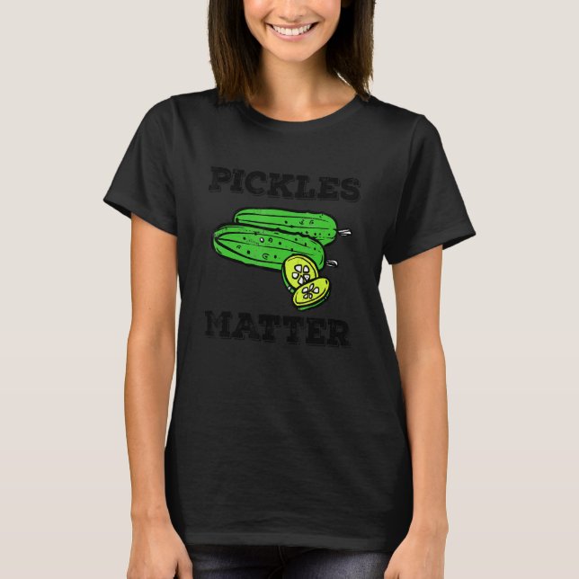 T-shirt Pickle Food Quote For Cucumber   Pickles Matter (Devant)