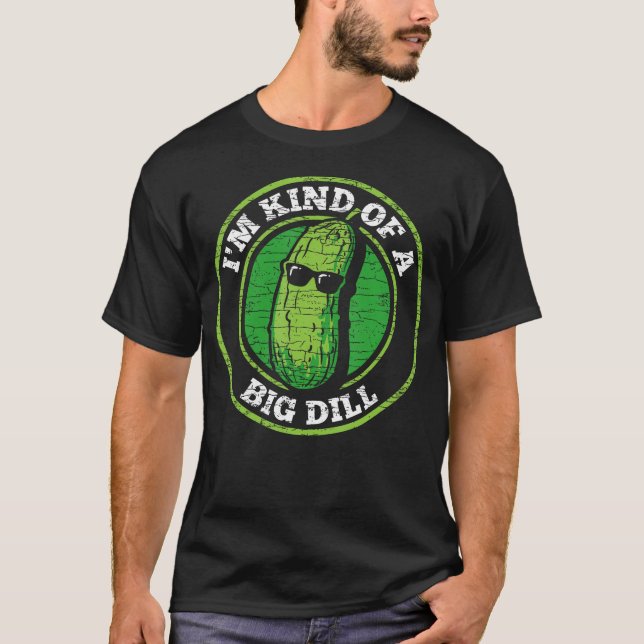 T-shirt Pickle I'M Kind Of A Big Dill (Devant)