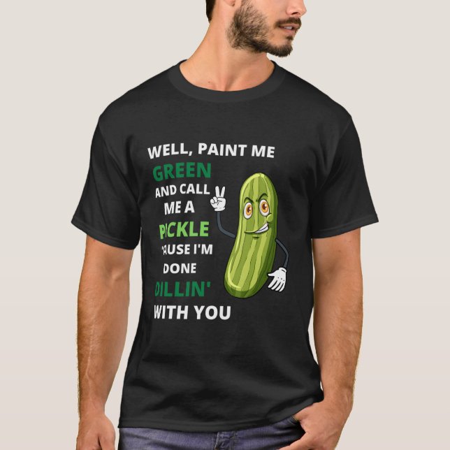 T-shirt Pickle J'Ai Fini Dillin Avec Toi (Devant)