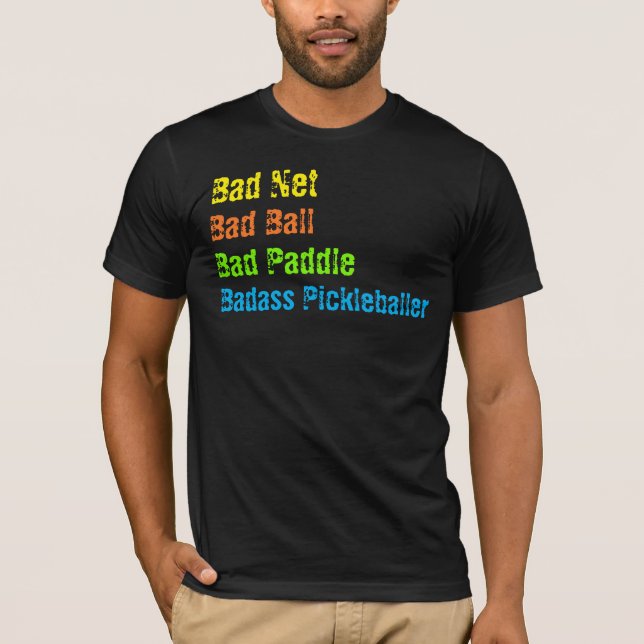 T-shirt Pickleball - Bad Net, Bad Ball, Bad Paddle, Bad A (Devant)