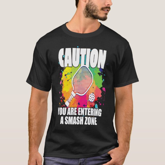 T-shirt Pickleball Caution You Are Entering a Smash Zone   (Devant)