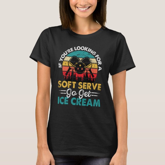 T-shirt Pickleball If You're Looking For Soft Serve Go Get (Devant)