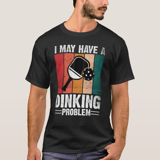 T-shirt Pickleball J'Ai Peut-Être Un Problème De Dinking R (Devant)