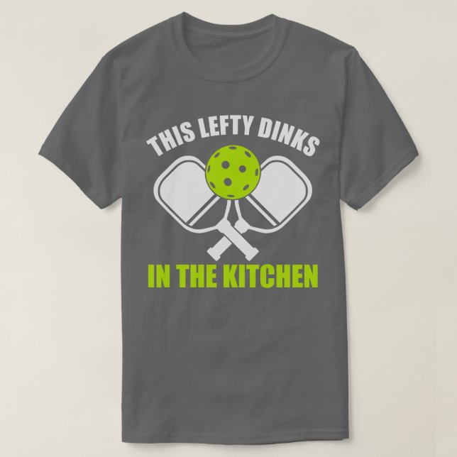 T-shirt Pickleball Lefthander Cette Gauche Dinks dans le K (Design devant)