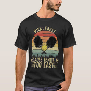 T-shirt PICKLEBALL Parce que le tennis est trop facile' -