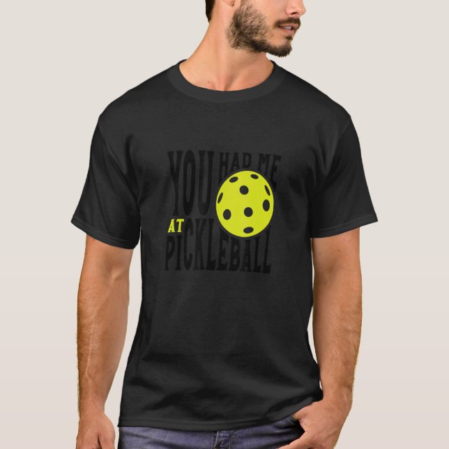 T-shirt Pickleball Player Saying You Had Me At Pickleball (Devant)