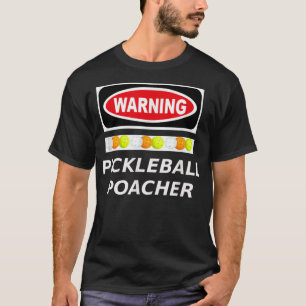 T-shirt Pickleball Poacher Warning 429