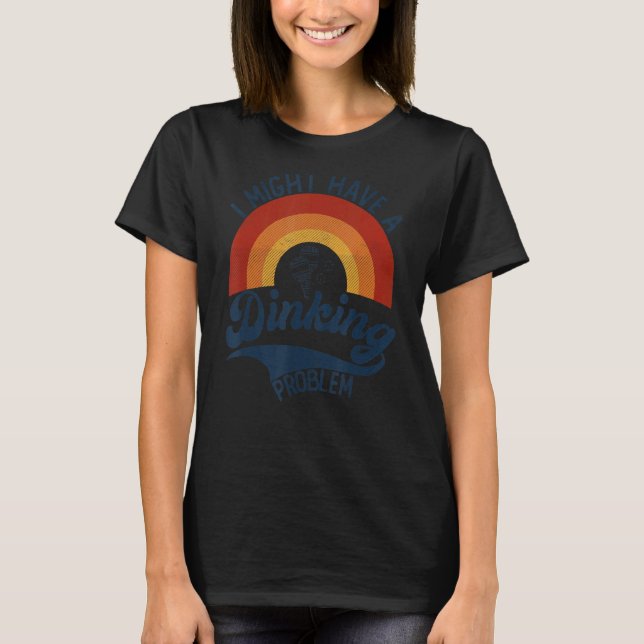 T-shirt Pickleball Pun I have a Dinking Problem Pickleball (Devant)