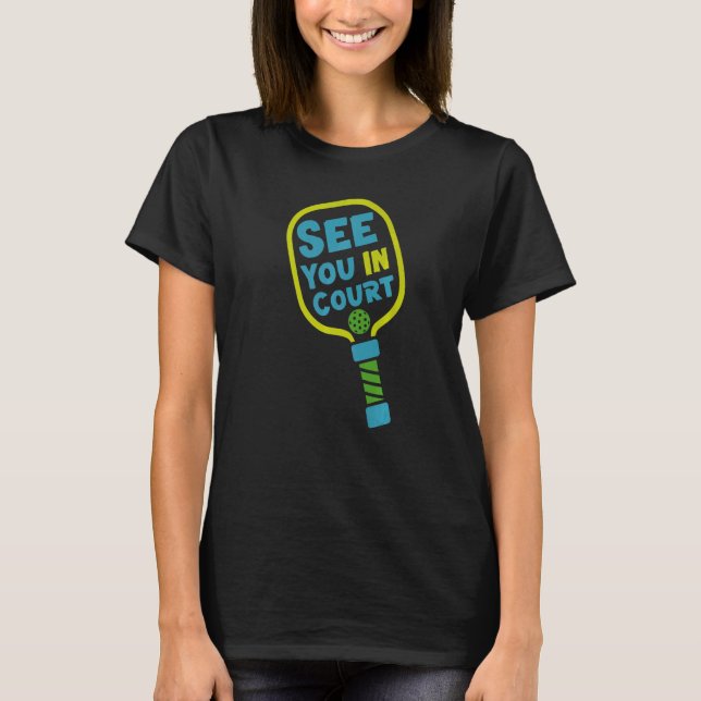 T-shirt Pickleball Pun See You In Court (Devant)