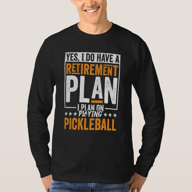T-shirt Pickleball Retirement Yes I Do Have A Retirement P (Devant)