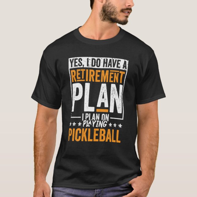 T-shirt Pickleball Retirement Yes I Do Have A Retirement P (Devant)