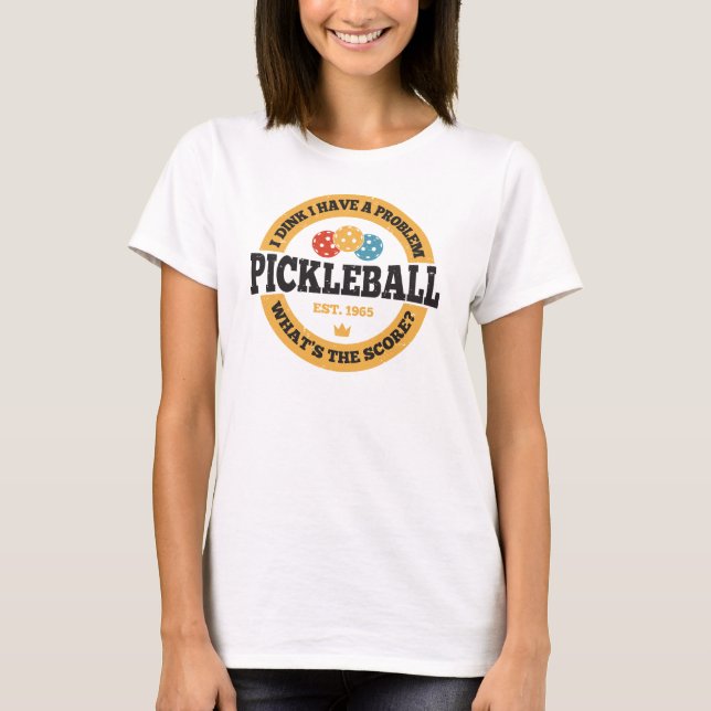 T-shirt Pickleball Shirt - Je Dins J'Ai Un Problème (Devant)