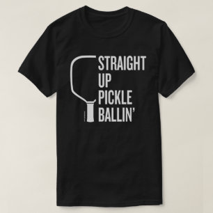 T-Shirt Pickleball "Stright Up Pickle Ballin"