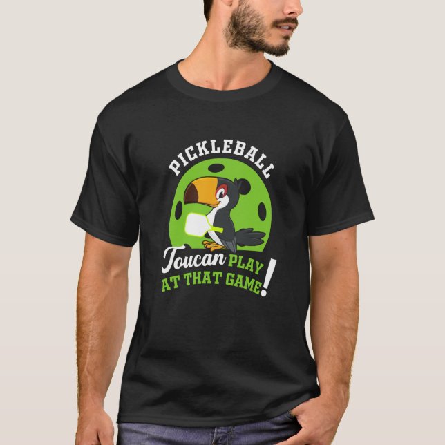 T-shirt Pickleball Toucan Play At That Game Paddle Racket  (Devant)