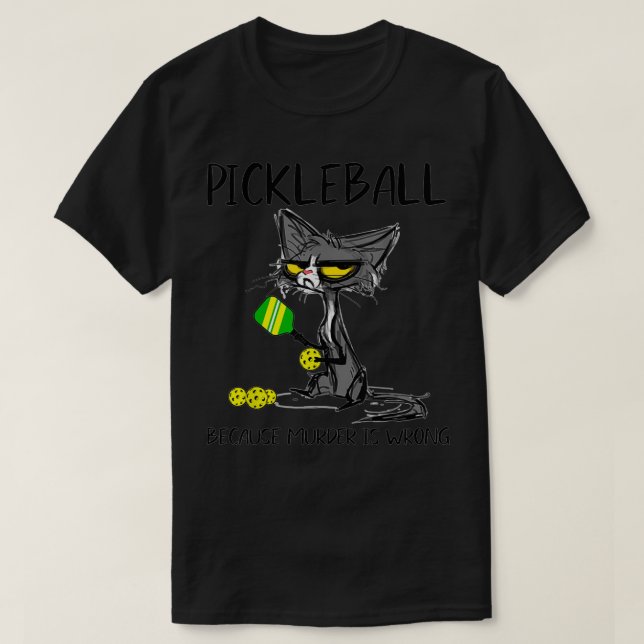 T-shirt PickleballBecauseMurderIsWrongdonIdéesForCatLover (Design devant)
