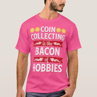 T-shirt Pièce Collecte Bacon Hobbies Drôle Numismatiste