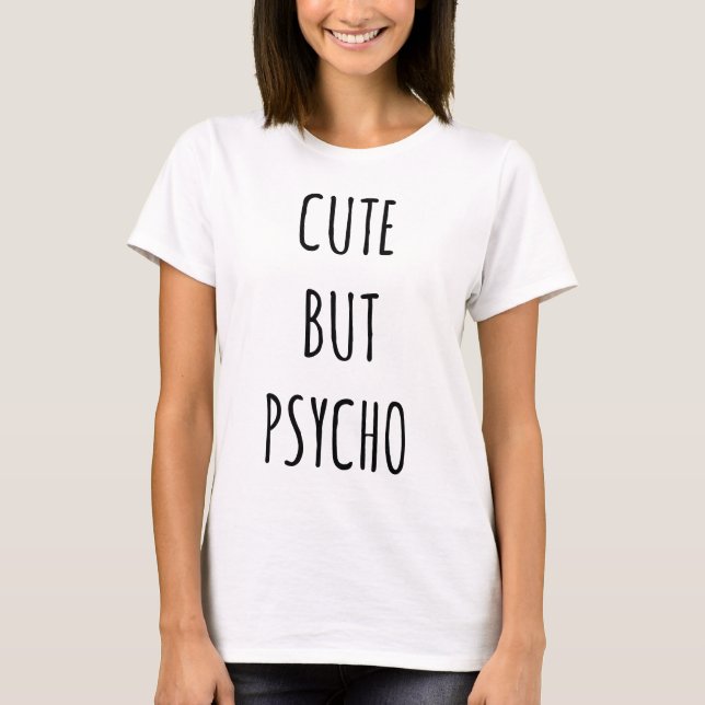 T-shirt Pièce en t mignonne mais psychopathe (Devant)