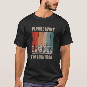 T-shirt Pièces d'échecs Veuillez patienter Je pense Devis