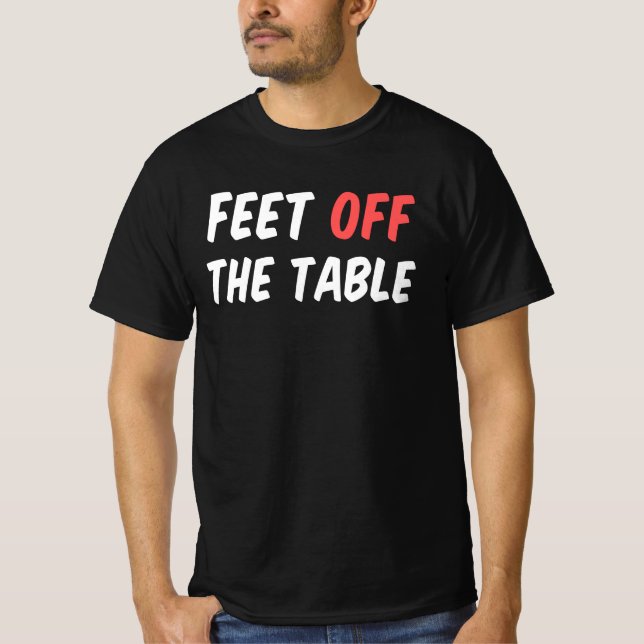 T-shirt Pieds hors de la table (Devant)